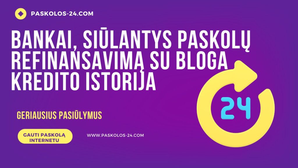 Bankai, siūlantys paskolų refinansavimą su bloga kredito istorija
