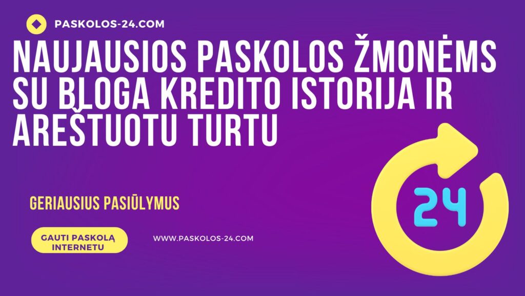Naujausios paskolos žmonėms su bloga kredito istorija ir areštuotu turtu